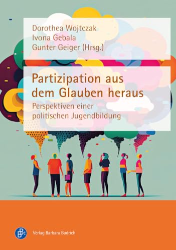 Partizipation aus dem Glauben heraus: Perspektiven einer politischen Jugendbildung von Budrich
