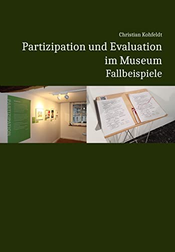 Partizipation und Evaluation im Museum: Fallbeispiele von Medienverlag Kohfeldt