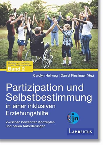 Partizipation und Selbstbestimmung in einer inklusiven Erziehungshilfe: Zwischen bewährten Konzepten und neuen Anforderungen von Lambertus-Verlag