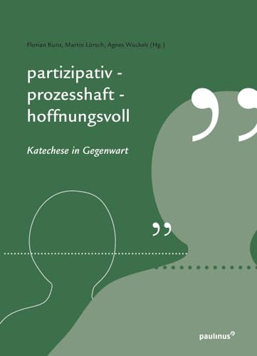 Partizipativ, prozesshaft, hoffnungsvoll: Katechese in Gegenwart von Paulinus Verlag