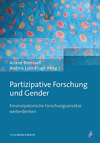 Partizipative Forschung in Gender-Kontexten: Emanzipatorische Forschungsansätze weiterdenken