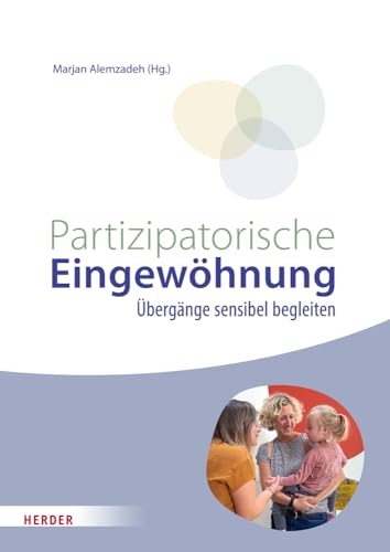 Partizipatorische Eingewöhnung: Übergänge sensibel begleiten. von Verlag Herder