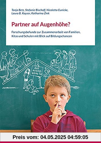 Partner auf Augenhöhe?: Forschungsbefunde zur Zusammenarbeit von Familien, Kitas und Schulen mit Blick auf Bildungschancen