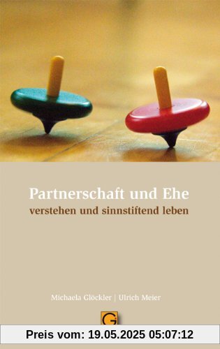 Partnerschaft und Ehe: verstehen und sinnstiftend leben