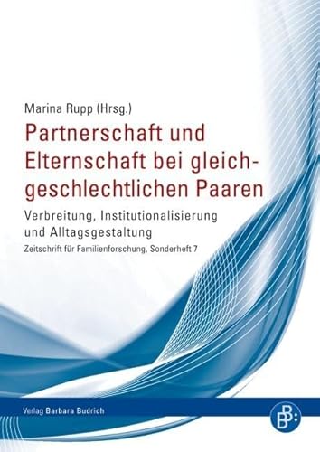 Partnerschaft und Elternschaft bei gleichgeschlechtlichen Paaren: Verbreitung, Institutionalisierung und Alltagsgestaltung. Sonderheft 7 der ... der Zeitschrift für Familienforschung)