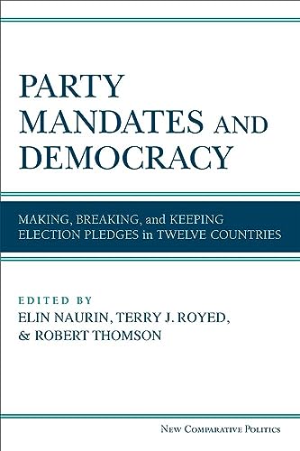 Party Mandates and Democracy: Making, Breaking, and Keeping Election Pledges in Twelve Countries (New Comparative Politics) von University of Michigan Press
