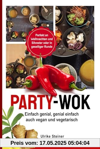 Party-Wok: einfach genial, genial einfach, auch vegan und vegetarisch