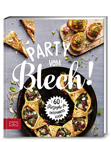 Party vom Blech: 60 Rezepte für entspanntes Feiern