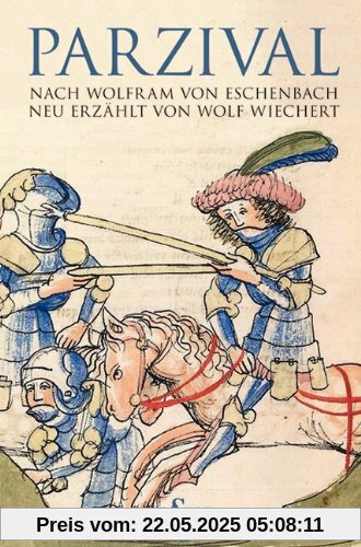 Parzival: nach Wolfram von Eschenbach neu erzählt von Wolf Wiechert mit Auszügen aus dem mittelhochdeutschen Roman