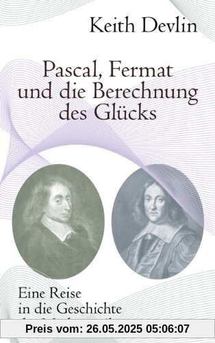 Pascal, Fermat und die Berechnung des Glücks: Eine Reise in die Geschichte der Mathematik