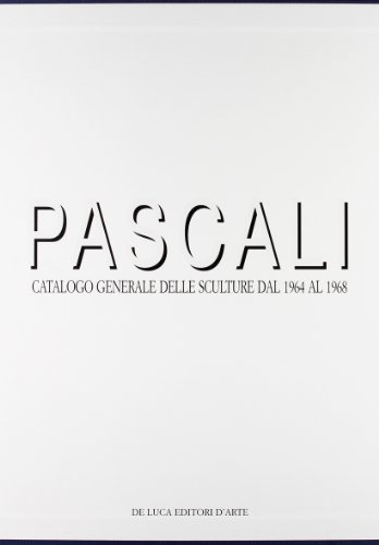 Pascali. Catalogo generale delle sculture dal 1964 al 1968. Ediz. illustrata von De Luca Editori d'Arte