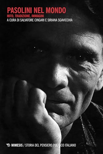 Pasolini nel mondo. Mito, tradizione, immagini (Storia del pensiero politico italiano) von Mimesis