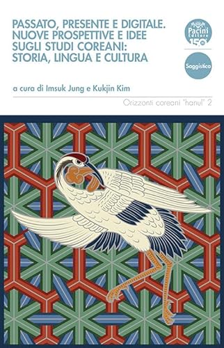 Passato, presente e digitale. Nuove prospettive e idee sugli studi coreani: storia, lingua e cultura (Quaderni CeSK. Orizzonti coreali "hanul") von Pacini Editore