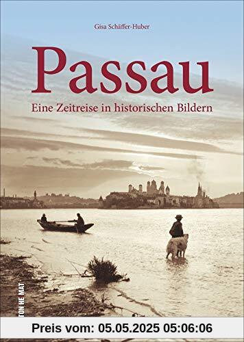 Passau. Eine Zeitreise in historischen Bildern. Rund 160 zumeist unveröffentlichte historische Aufnahmen wecken Erinnerungen an das alte Passau. (Sutton Archivbilder)