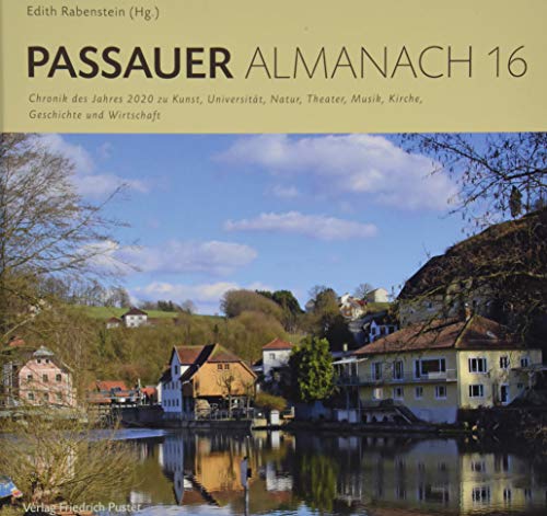 Passauer Almanach 16: Chronik des Jahres 2020 zu Kunst und Musik, Gesellschaft, Kirche, Geschichte, Universität und Wirtschaft von Pustet, Friedrich GmbH