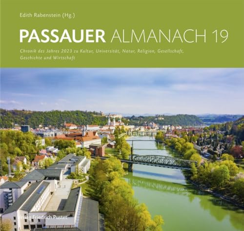 Passauer Almanach 19: Chronik des Jahres 2023 zu Kultur, Universität, Natur, Religion, Gesellschaft, Geschichte und Wirtschaft von Pustet, Regensburg