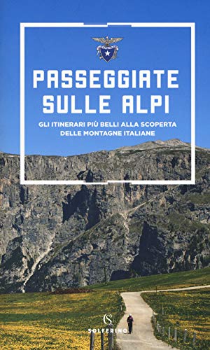 Passeggiate sulle Alpi. Gli itinerari più belli alla scoperta delle montagne italiane Passeggiate sulle Alpi. Gli itinerari più belli alla scoperta delle montagne italiane von Solferino