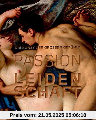 Passion Leidenschaft: Die Kunst der großen Gefühle