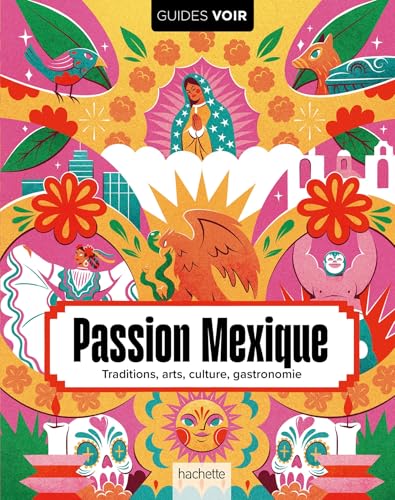 Passion Mexique: Traditions, arts, culture, gastronomie von HACHETTE TOURI
