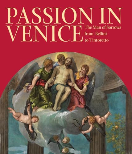 Passion in Venice: Crivelli to Tintoretto and Veronese