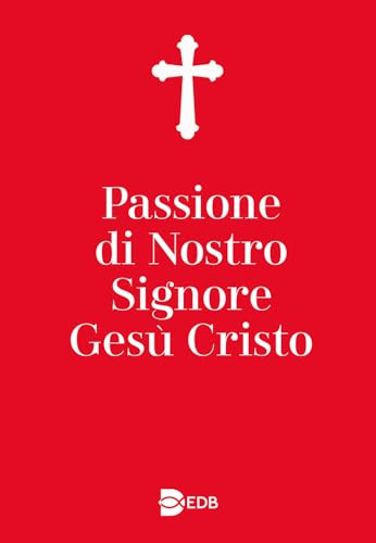 Passione di nostro Signore Gesù Cristo. Ediz. ampliata (Sussidi per i tempi liturgici) von EDB