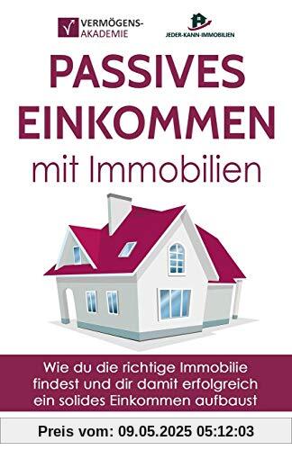 Passives Einkommen mit Immobilien: Wie du die richtige Immobilie findest und dir damit erfolgreich ein solides Einkommen aufbaust
