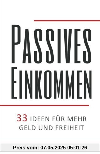 Passives Einkommen: 33 Ideen für mehr Geld und Freiheit