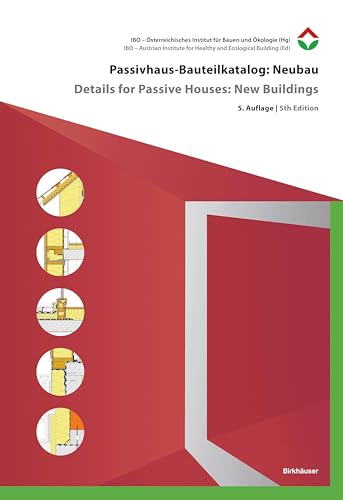 Passivhaus-Bauteilkatalog: Neubau / Details for Passive Houses: New Buildings: Ökologisch bewertete Konstruktionen / A Catalogue of Ecologically Rated Constructions Passivhaus-Bauteilkatalog: Neubau / Details for Passive Houses: New Buildings: Ökologisch bewertete Konstruktionen / A Catalogue of Ecologically Rated Constructions von Birkhäuser