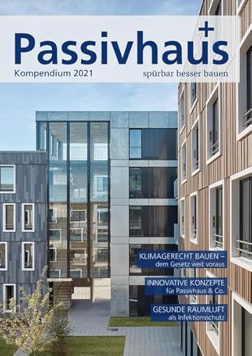 Passivhaus Kompendium 2021: Spürbar besser bauen von Laible Verlagsprojekte