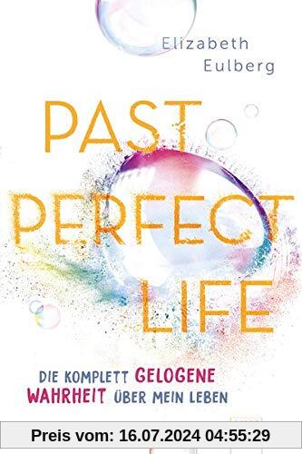 Past Perfect Life. Die komplett gelogene Wahrheit über mein Leben: Spannender Jugendroman über Liebe, Lügen und Familiengeheimnisse