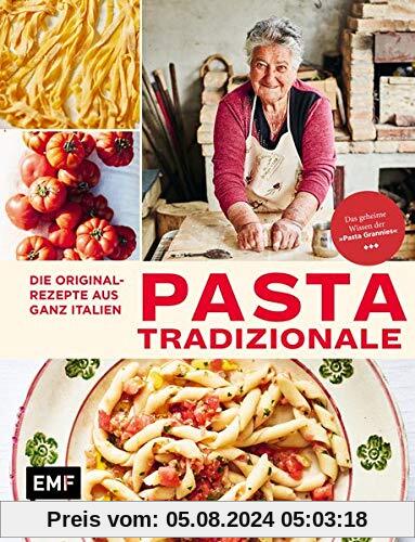 Pasta Tradizionale – Die Originalrezepte aus ganz Italien: Das geheime Wissen der Pasta Grannies