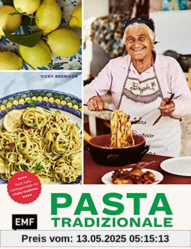 Pasta Tradizionale – Noch mehr Lieblingsrezepte der Pasta Grannies: Über 60 geheime Rezepte aus ganz Italien: Pasta, Pizza, Risotto und Dolci