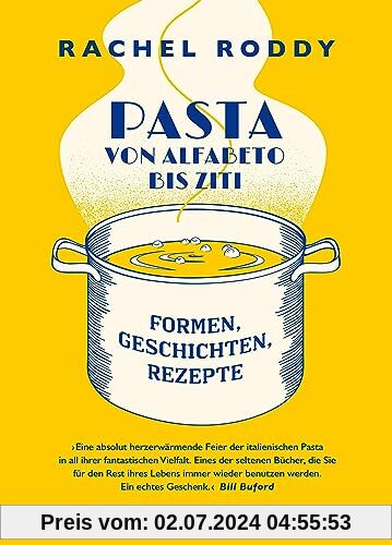 Pasta von Alfabeto bis Ziti: Formen. Geschichten. Rezepte.