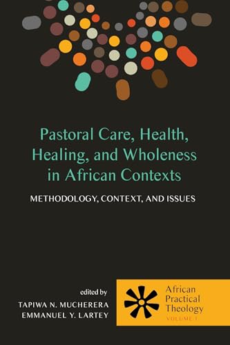 Pastoral Care, Health, Healing, and Wholeness in African Contexts: Methodology, Context, and Issues (African Practical Theology, Band 1) von Wipf & Stock Publishers