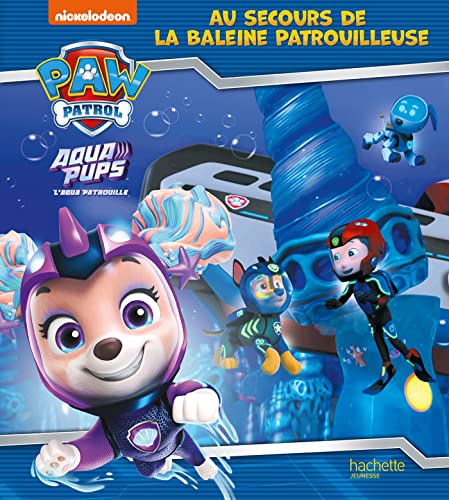 Pat' Patrouille - Aqua Pups - Au secours de la Baleine Patrouilleuse von HACHETTE JEUN.