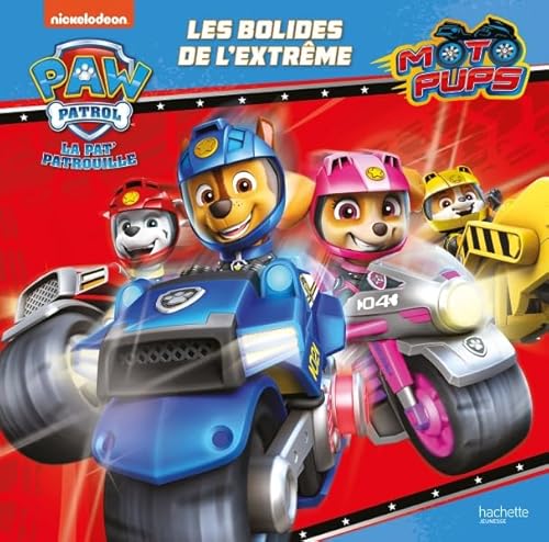 Pat' Patrouille Moto Pups - Les bolides de l'extrême von HACHETTE JEUN.