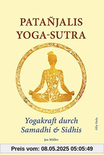Patañjalis Yoga-Sutra – Yogakraft durch Samadhi & Sidhis: Im Lichte von Maharishis Vedischer Wissenschaft und Technologie aus dem Sanskrit neu ... und Zitaten von Maharishi kommentiert