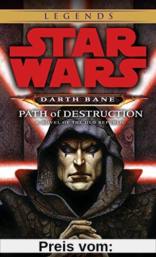 Path of Destruction: Star Wars Legends (Darth Bane): A Novel of the Old Republic (Star Wars: Darth Bane Trilogy - Legends, Band 1)
