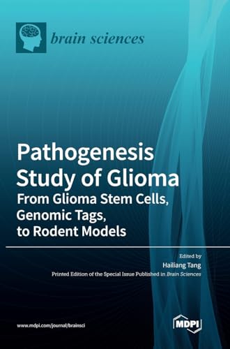 Pathogenesis Study of Glioma: From Glioma Stem Cells, Genomic Tags, to Rodent Models von MDPI AG