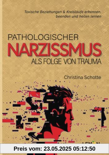 Pathologischer Narzissmus als Folge von Trauma: Toxische Beziehungen & Kreisläufe erkennen, beenden und heilen lernen Pathologischer Narzissmus als Folge von Trauma: Toxische Beziehungen & Kreisläufe erkennen, beenden und heilen lernen