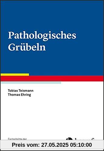 Pathologisches Grübeln (Fortschritte der Psychotherapie / Manuale für die Praxis)