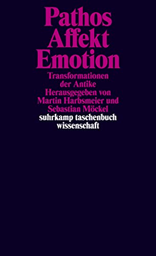 Pathos, Affekt, Emotion: Transformationen der Antike (suhrkamp taschenbuch wissenschaft) von Suhrkamp