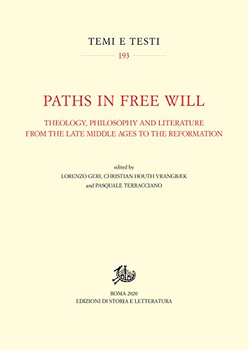 Paths in free will. Theology, philosophy and literature from the late Middle Ages to the Reformation (Temi e testi) von TEMI E TESTI