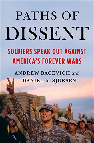 Paths of Dissent: Soldiers Speak Out Against America's Misguided Wars Paths of Dissent: Soldiers Speak Out Against America's Misguided Wars