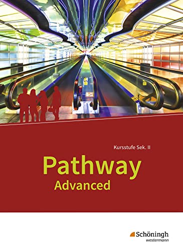 Pathway Advanced - Ausgabe Baden-Württemberg: Schulbuch: Lese- und Arbeitsbuch (Pathway Advanced: Englisch für die gymnasiale Oberstufe - Ausgabe Baden-Württemberg) von Westermann Bildungsmedien Verlag GmbH