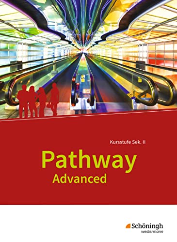 Pathway Advanced - Ausgabe Baden-Württemberg: Schulbuch: Lese- und Arbeitsbuch (Pathway Advanced: Englisch für die gymnasiale Oberstufe - Ausgabe Baden-Württemberg)