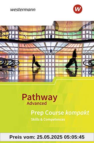 Pathway Advanced: Prep Course: Beiheft Prep Course kompakt: Ausgabe Baden-Württemberg / Prep Course: Beiheft Prep Course kompakt - Skills & Competences (Pathway Advanced: Ausgabe Baden-Württemberg)