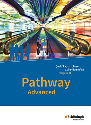 Pathway Advanced - Englisch für die Qualifikationsphase der gymnasialen Oberstufe - Ausgabe Niedersachsen u.a.: Schulbuch: Schülerband (Pathway und ... Oberstufe - Ausgabe Niedersachsen u.a.)