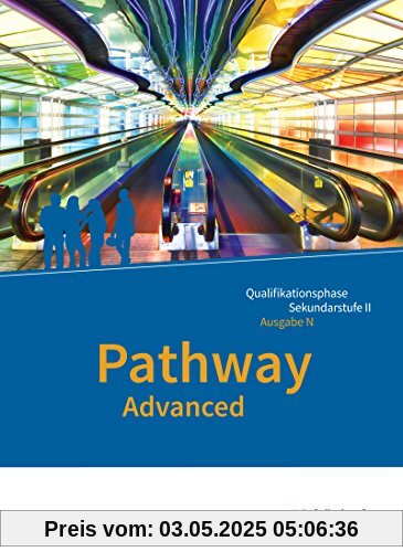 Pathway und Pathway Advanced / Lese- und Arbeitsbücher Englisch für die gymnasiale Oberstufe - Ausgabe Niedersachsen: Pathway Advanced - Lese- und ... - Ausgabe Niedersachsen: Schülerband