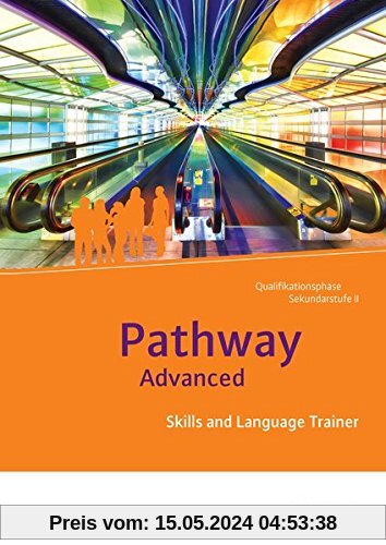 Pathway und Pathway Advanced: Pathway Advanced - Lese- und Arbeitsbuch Englisch für die Qualifikationsphase der gymnasialen Oberstufe - ... Trainer: Arbeitsheft mit Lösungen auf CD-ROM